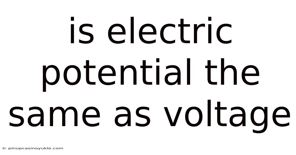 Is Electric Potential The Same As Voltage
