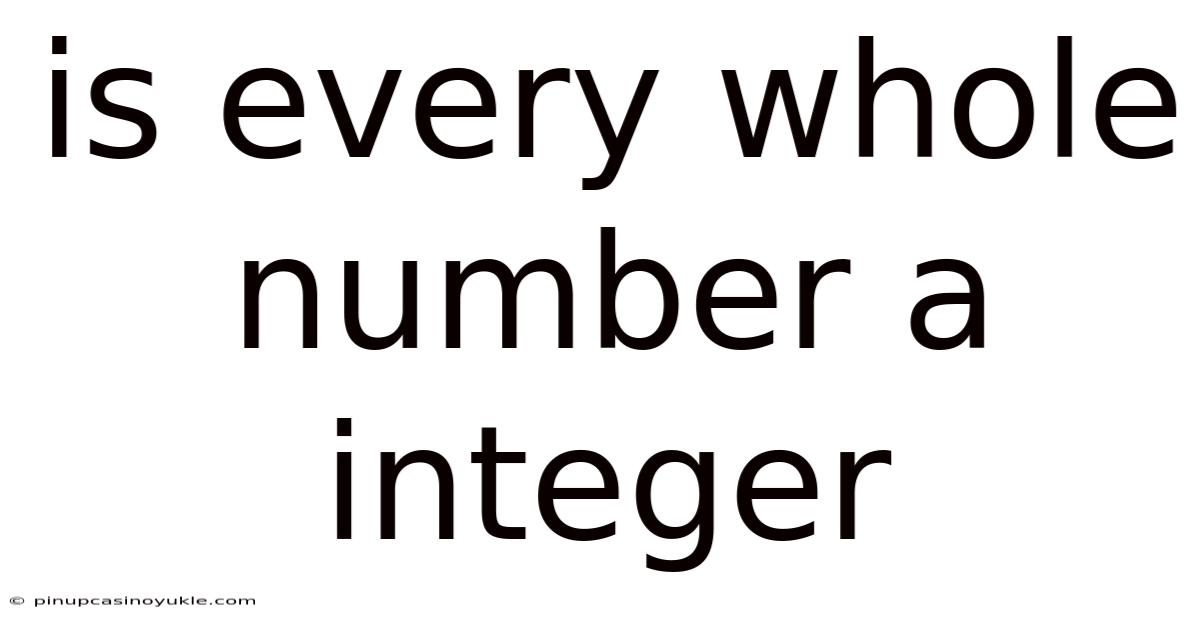 Is Every Whole Number A Integer