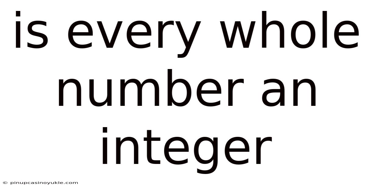 Is Every Whole Number An Integer