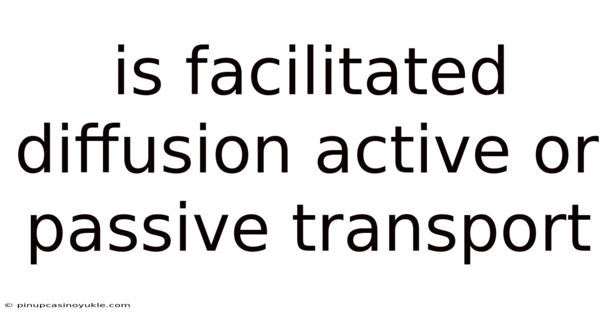 Is Facilitated Diffusion Active Or Passive Transport