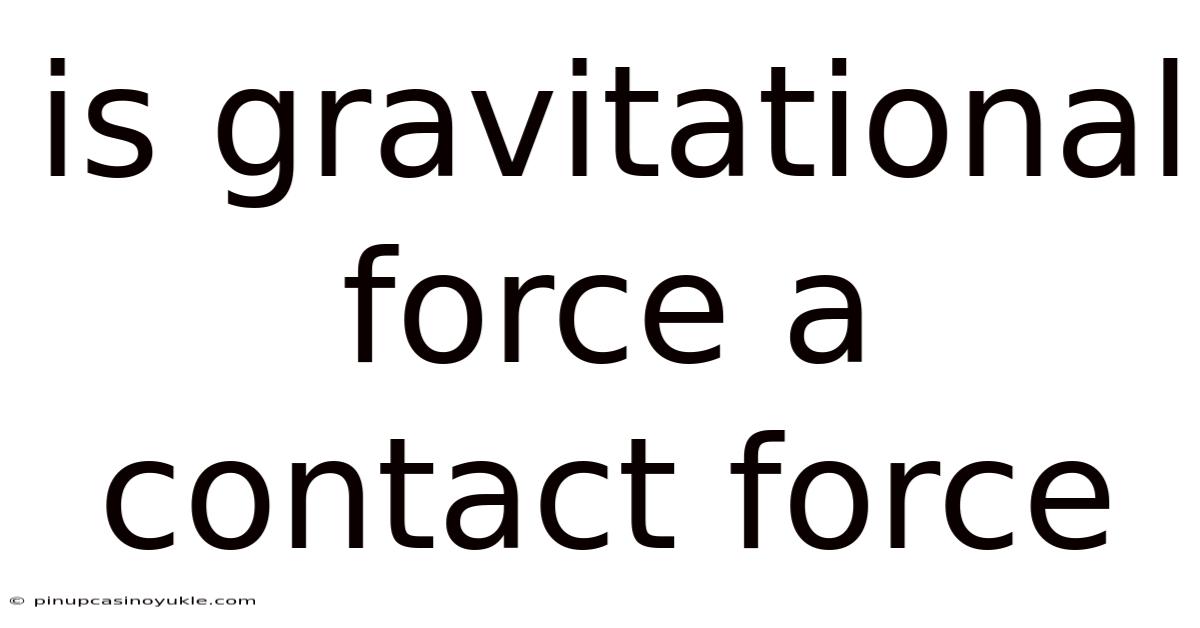 Is Gravitational Force A Contact Force