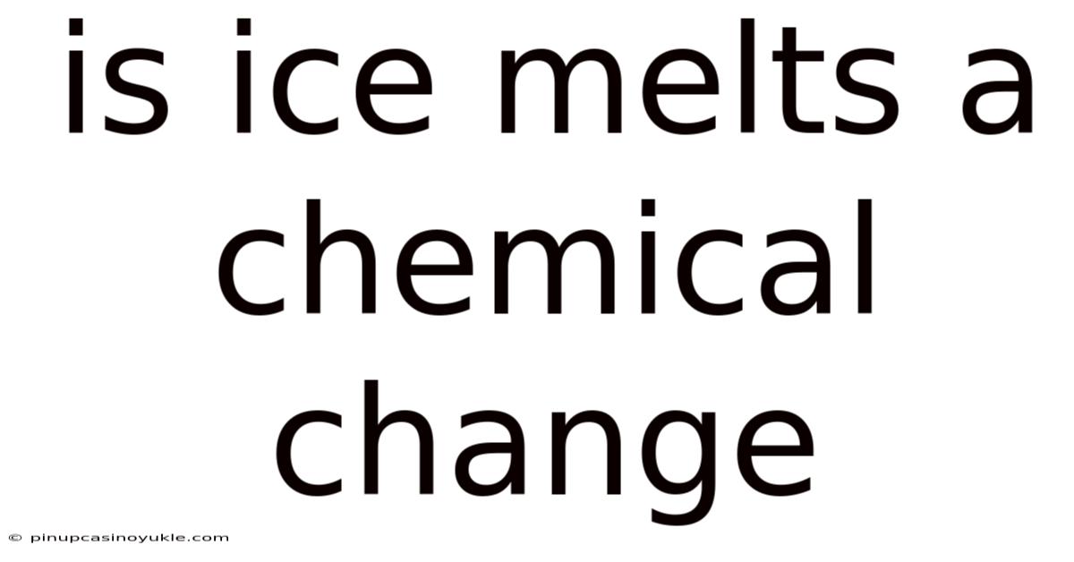 Is Ice Melts A Chemical Change