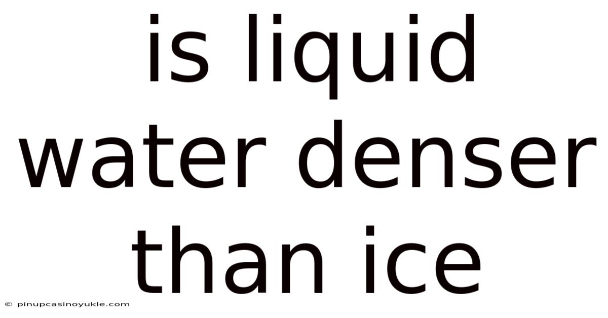Is Liquid Water Denser Than Ice