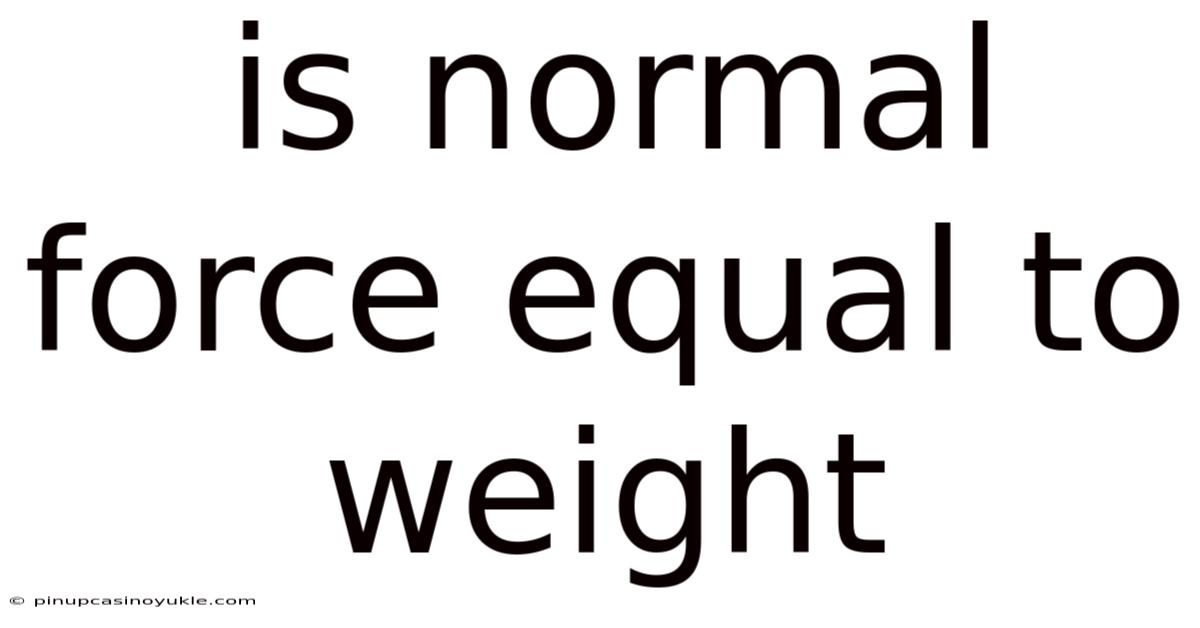 Is Normal Force Equal To Weight