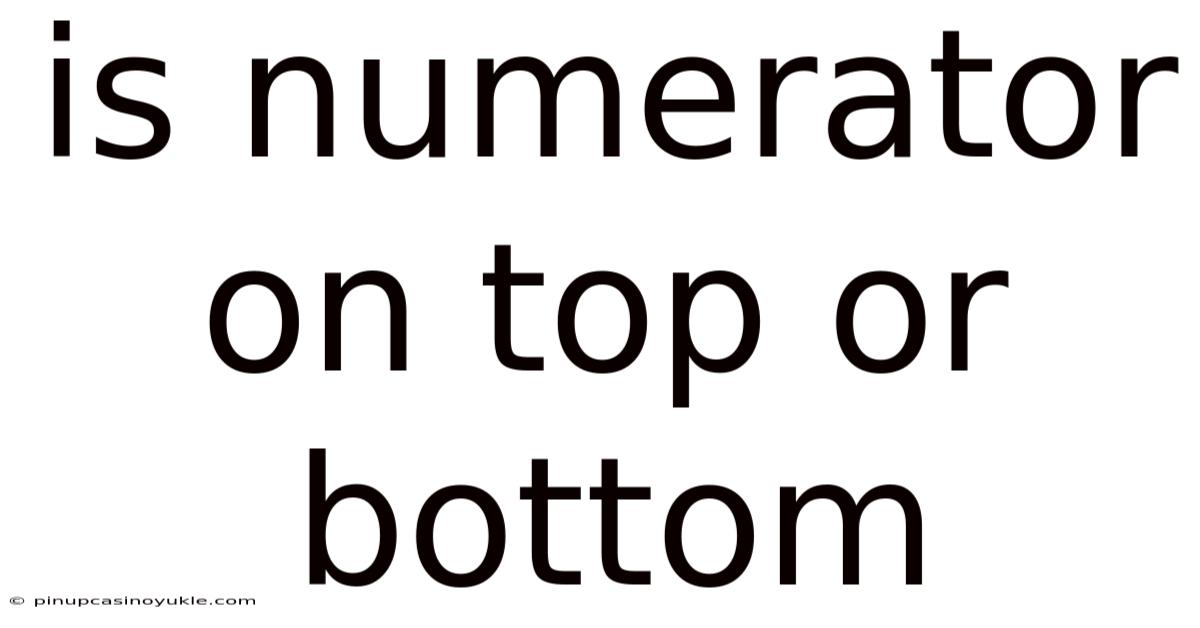 Is Numerator On Top Or Bottom