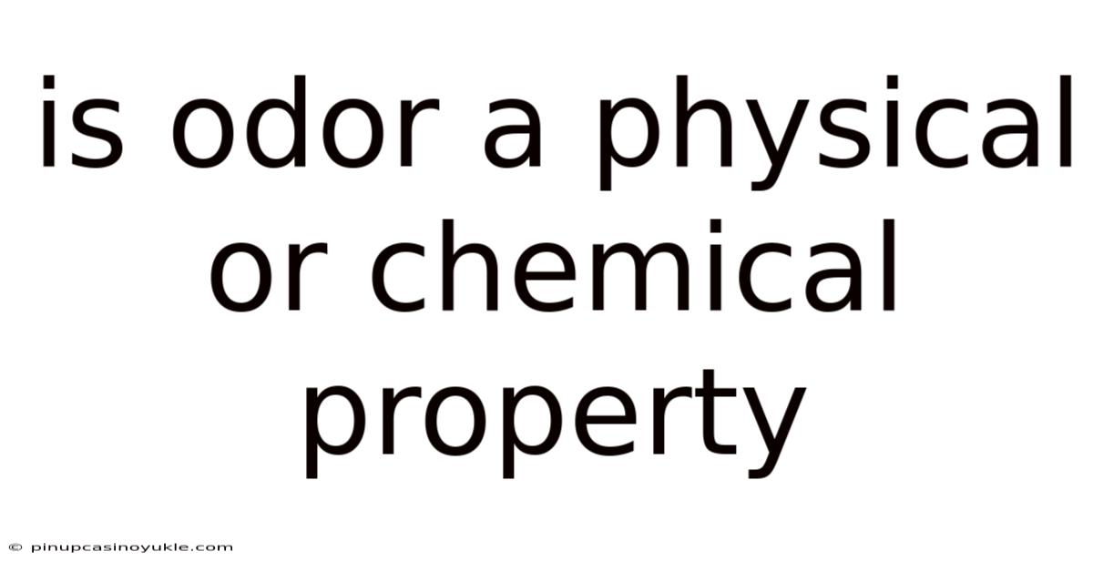 Is Odor A Physical Or Chemical Property