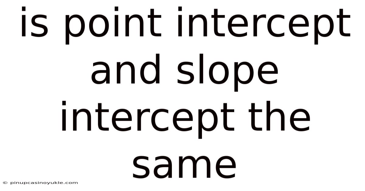 Is Point Intercept And Slope Intercept The Same