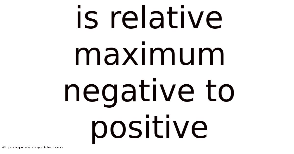 Is Relative Maximum Negative To Positive