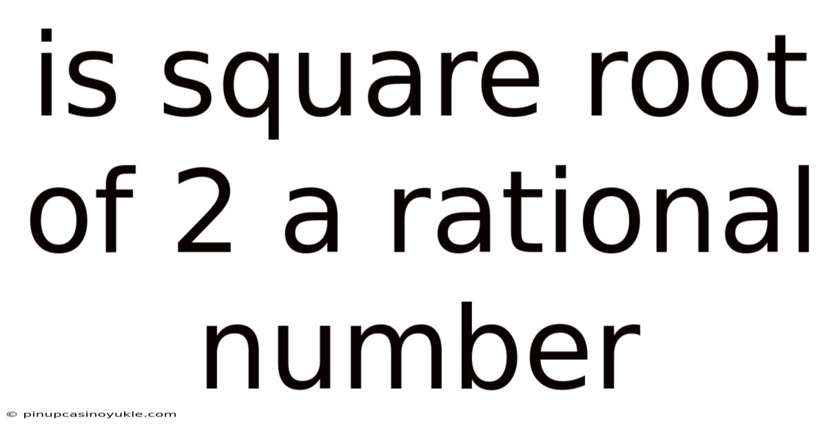 Is Square Root Of 2 A Rational Number