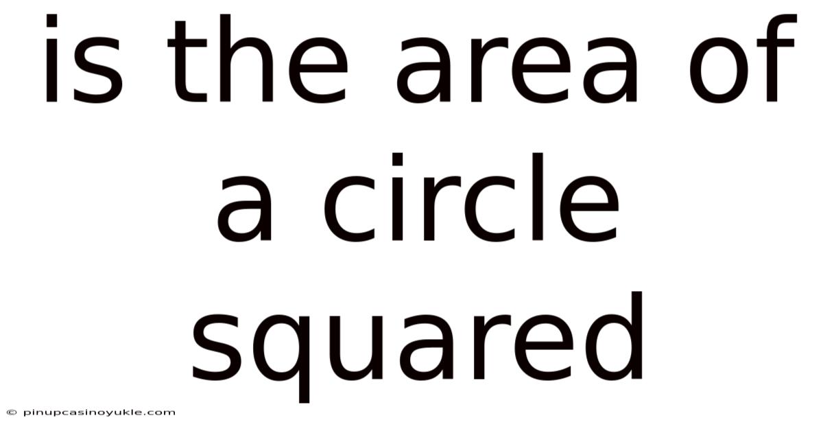 Is The Area Of A Circle Squared
