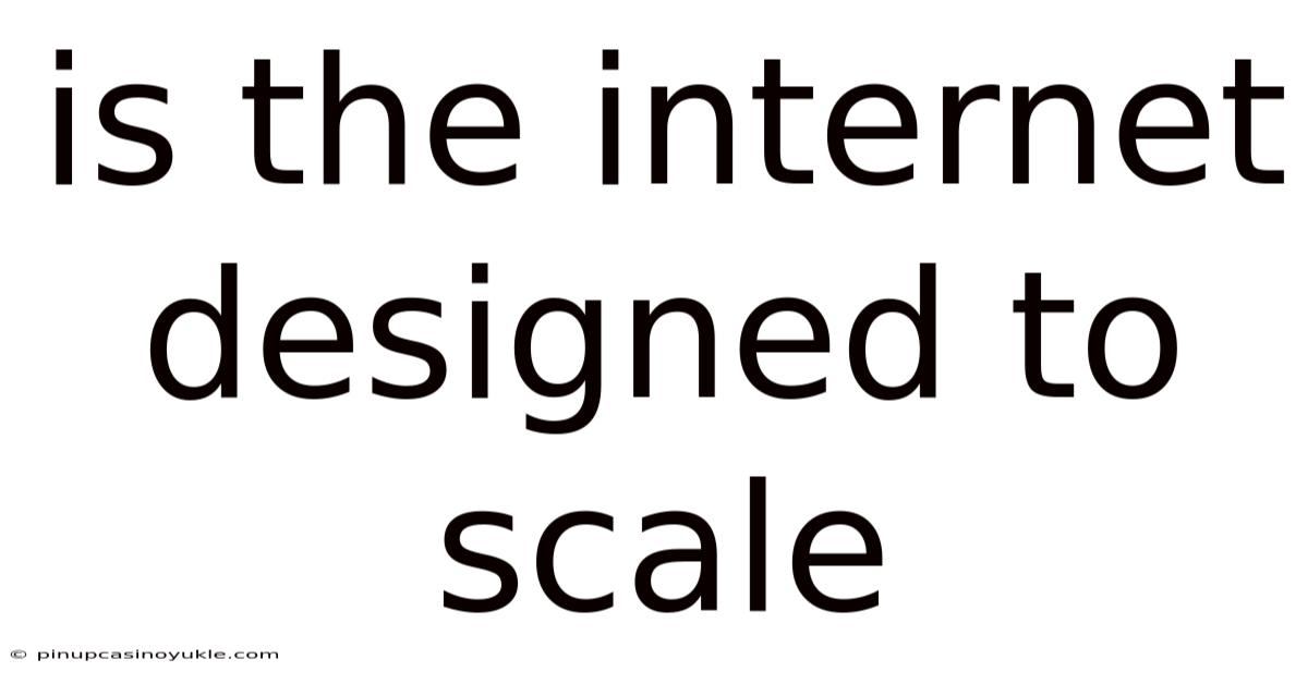 Is The Internet Designed To Scale