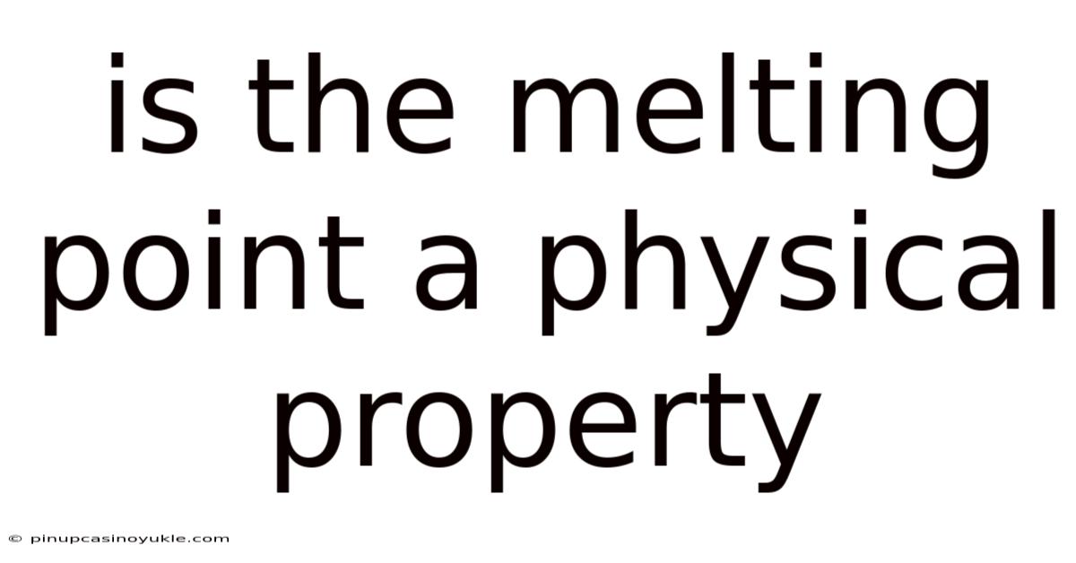 Is The Melting Point A Physical Property