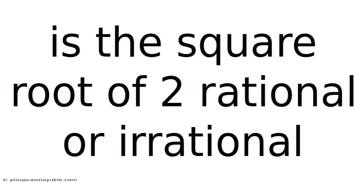 Is The Square Root Of 2 Rational Or Irrational