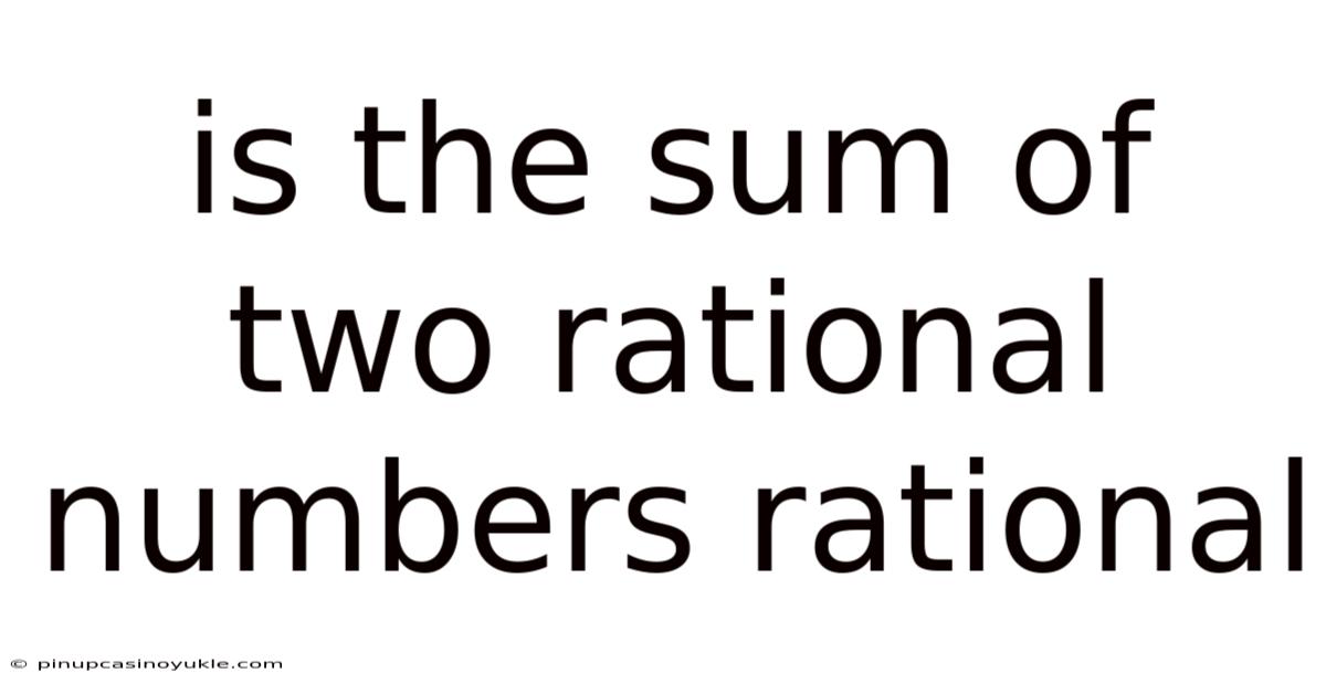 Is The Sum Of Two Rational Numbers Rational