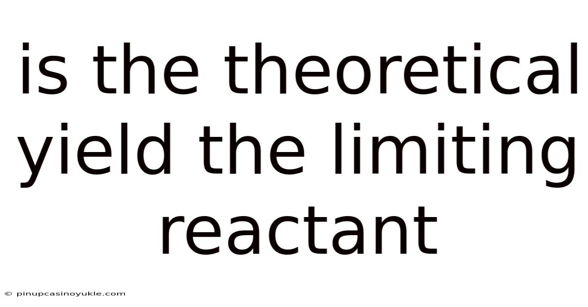 Is The Theoretical Yield The Limiting Reactant