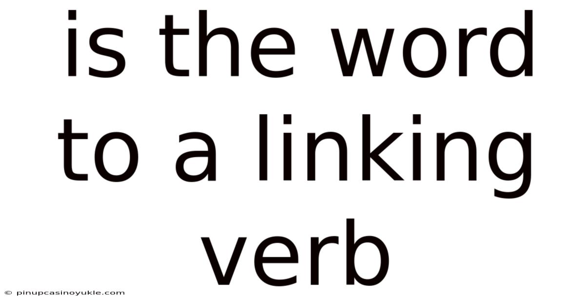 Is The Word To A Linking Verb