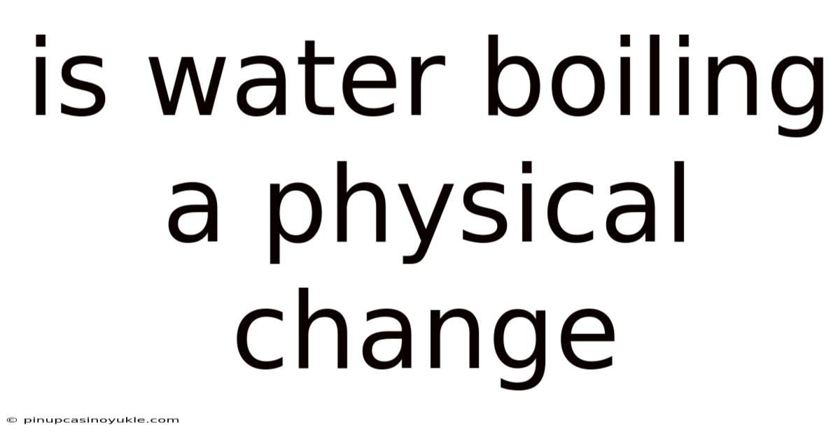 Is Water Boiling A Physical Change