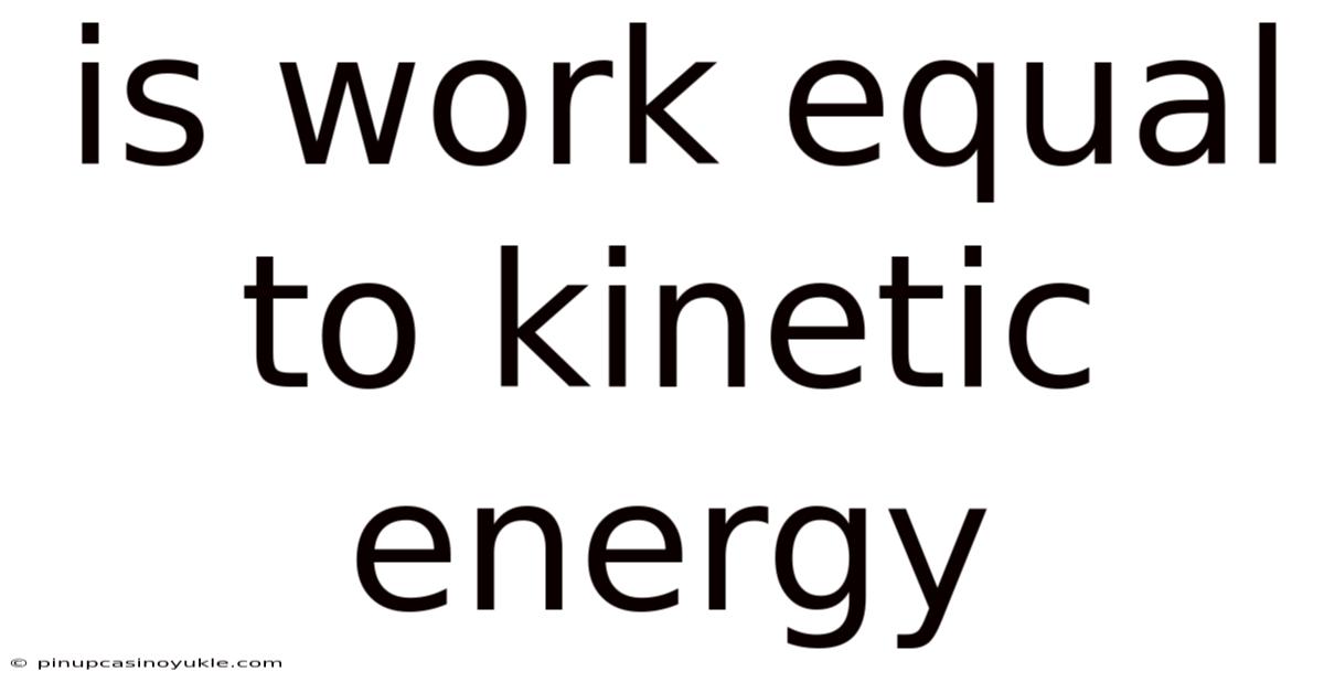 Is Work Equal To Kinetic Energy