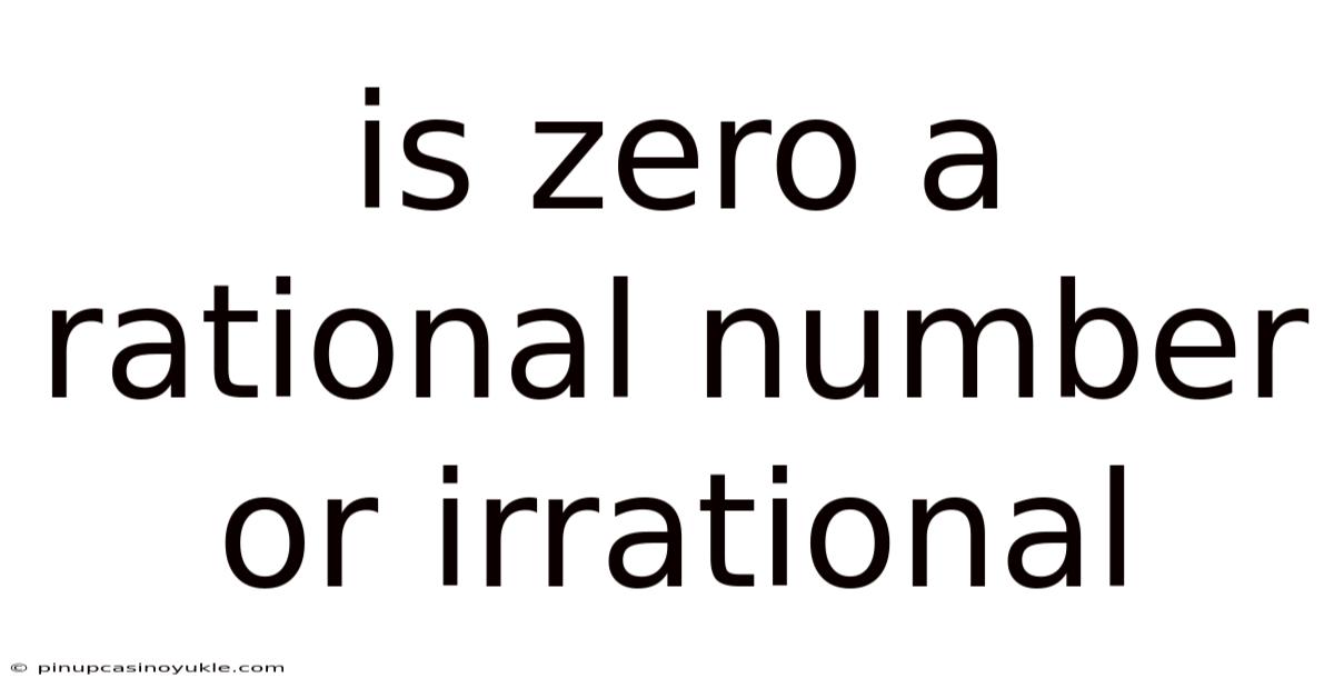 Is Zero A Rational Number Or Irrational