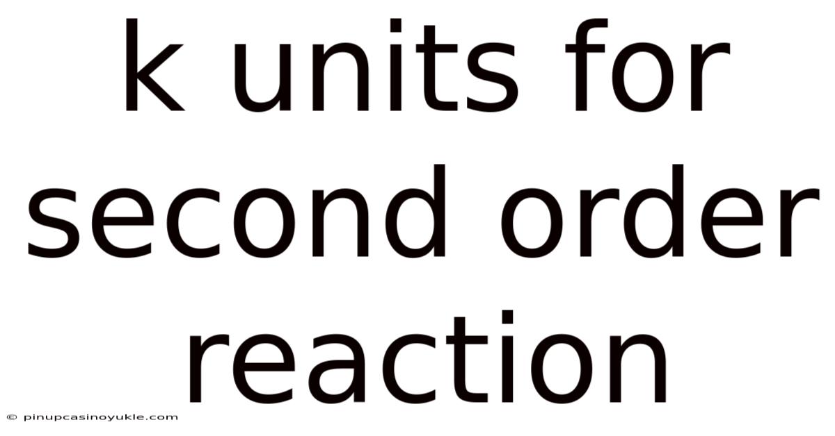 K Units For Second Order Reaction