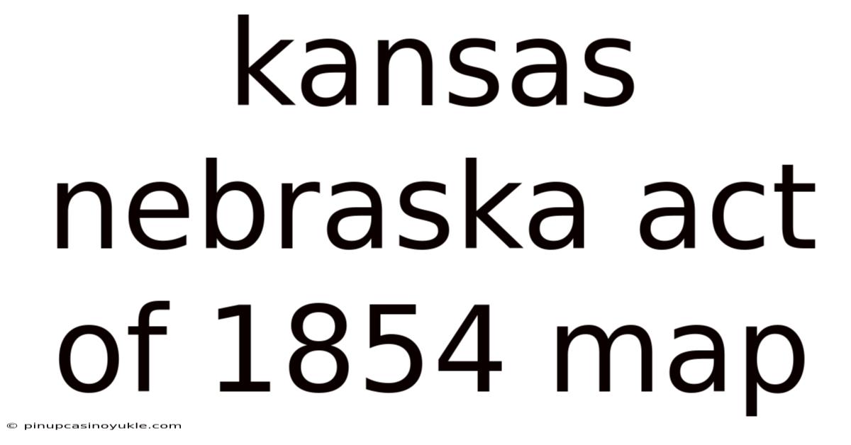 Kansas Nebraska Act Of 1854 Map