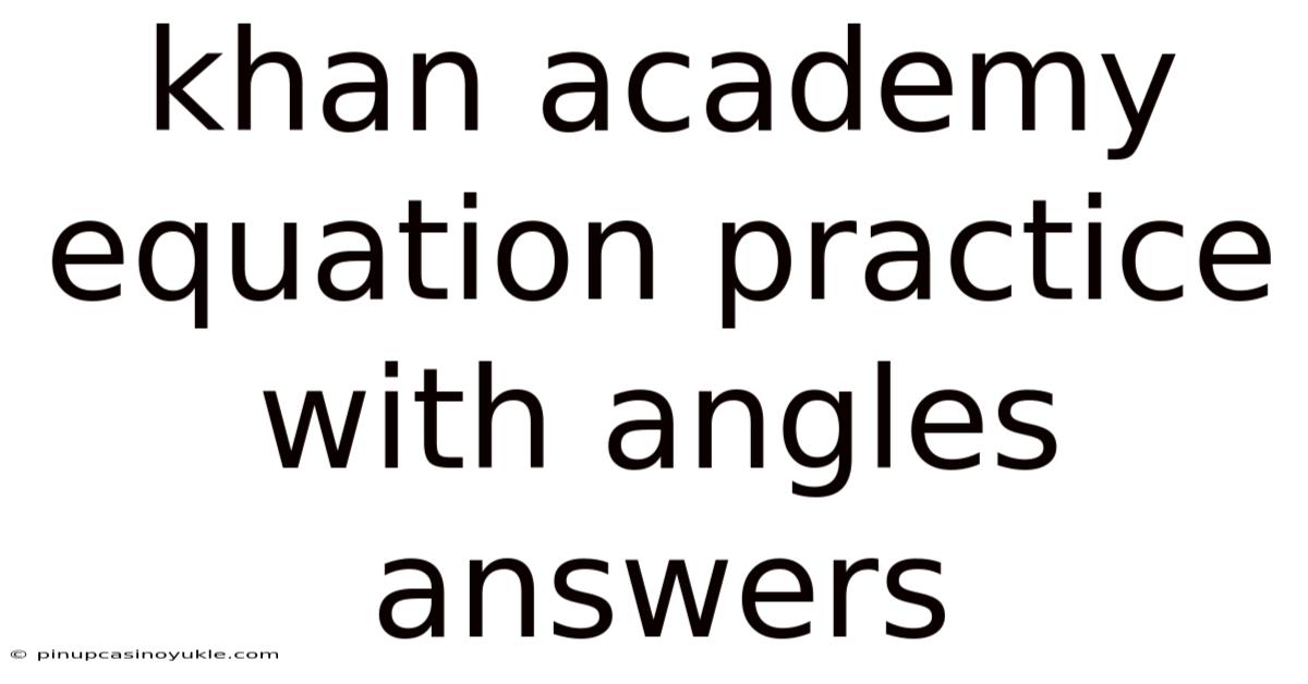 Khan Academy Equation Practice With Angles Answers