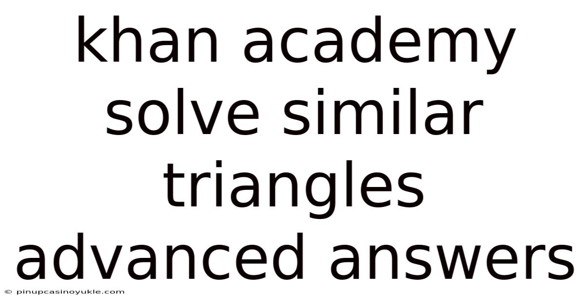 Khan Academy Solve Similar Triangles Advanced Answers