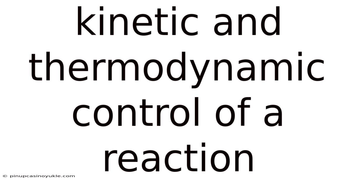 Kinetic And Thermodynamic Control Of A Reaction