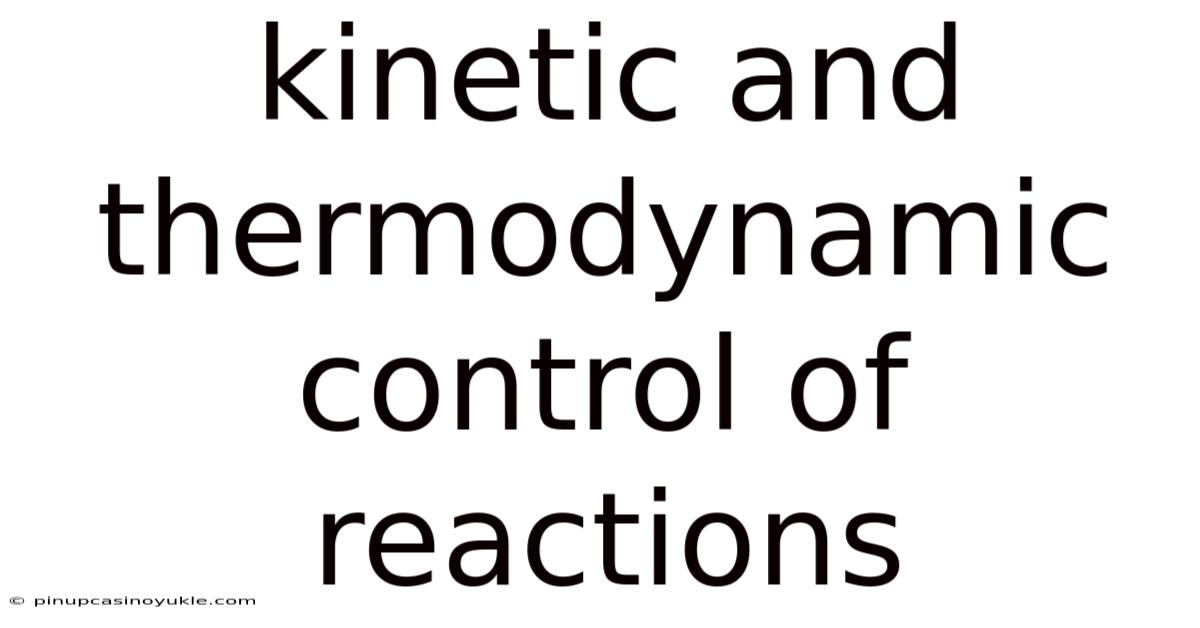 Kinetic And Thermodynamic Control Of Reactions