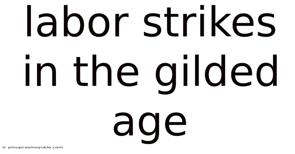 Labor Strikes In The Gilded Age