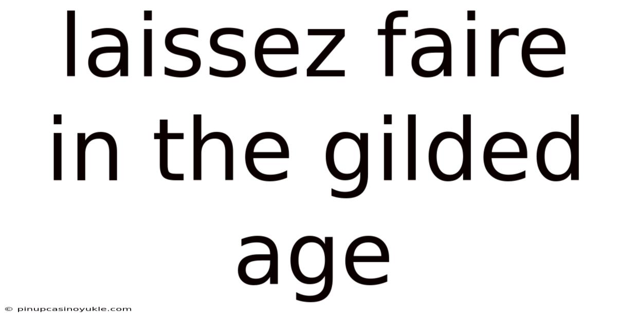 Laissez Faire In The Gilded Age
