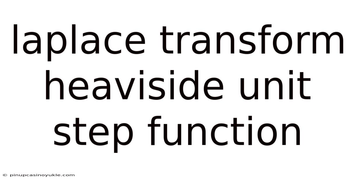 Laplace Transform Heaviside Unit Step Function