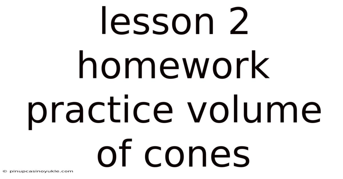 Lesson 2 Homework Practice Volume Of Cones