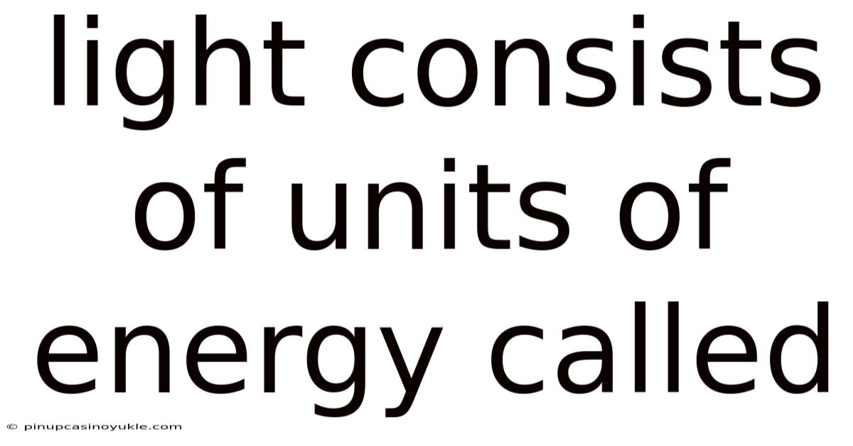 Light Consists Of Units Of Energy Called