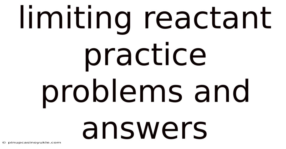 Limiting Reactant Practice Problems And Answers