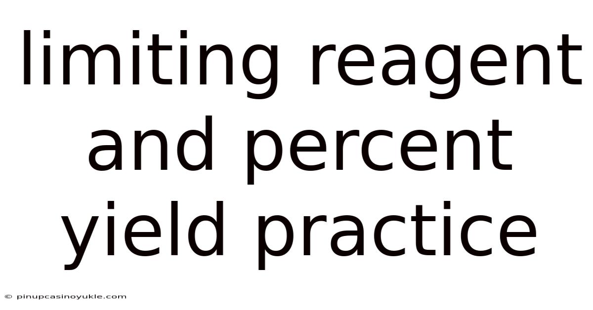 Limiting Reagent And Percent Yield Practice