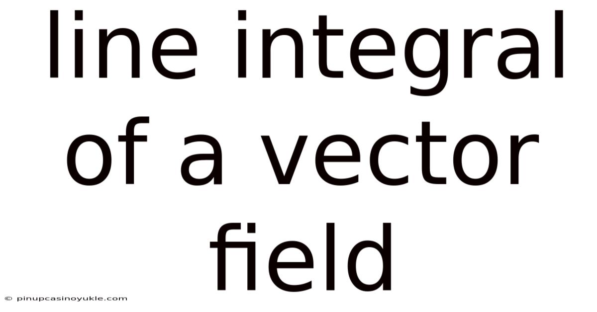 Line Integral Of A Vector Field