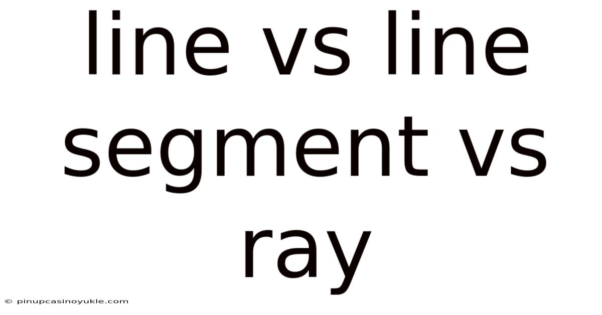 Line Vs Line Segment Vs Ray