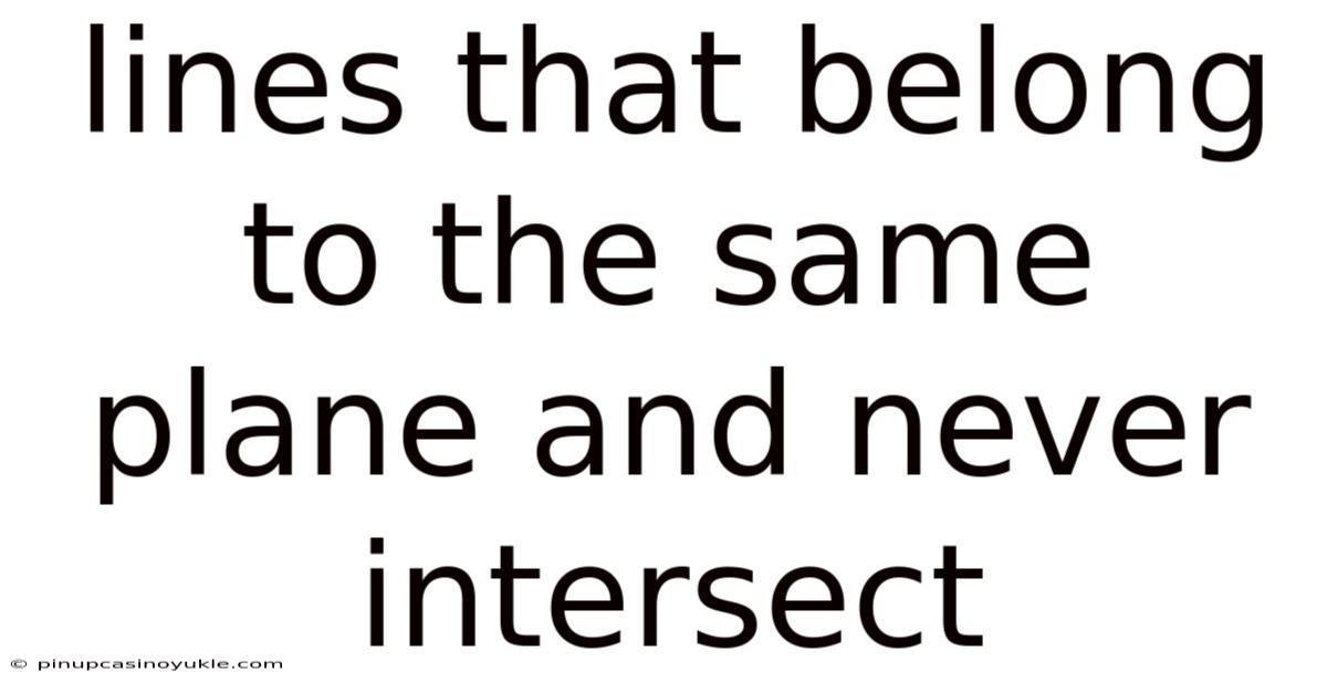 Lines That Belong To The Same Plane And Never Intersect