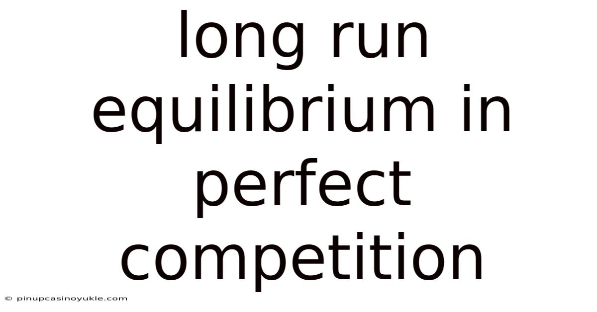Long Run Equilibrium In Perfect Competition