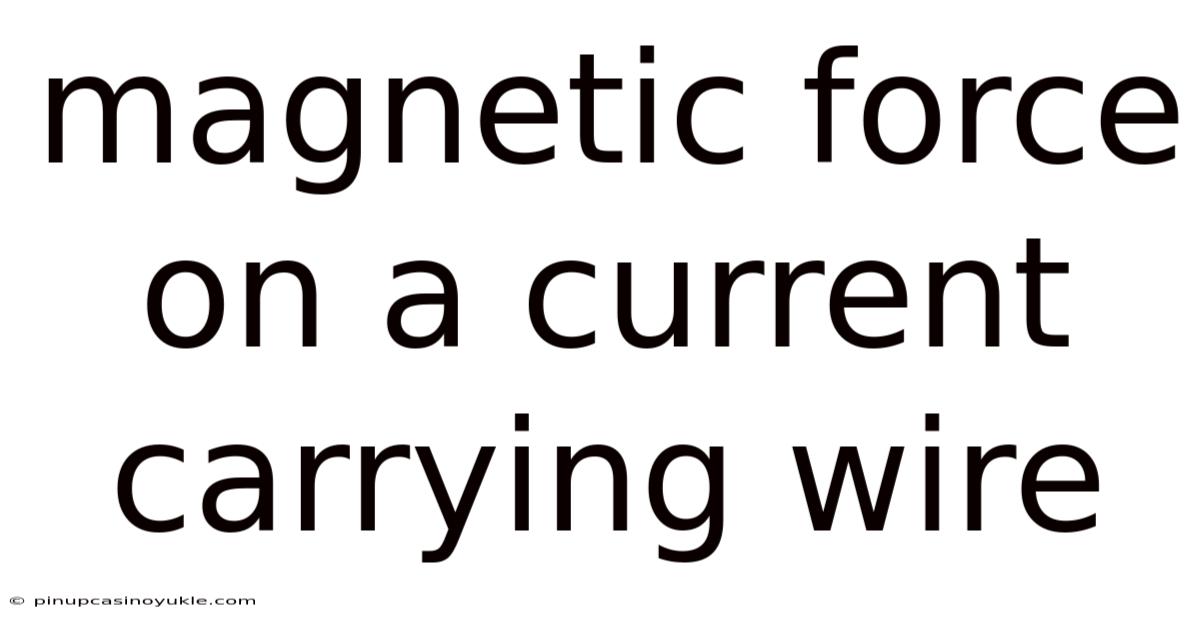 Magnetic Force On A Current Carrying Wire