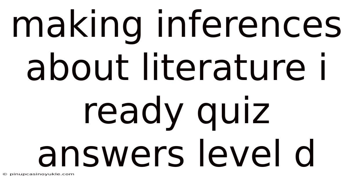 Making Inferences About Literature I Ready Quiz Answers Level D
