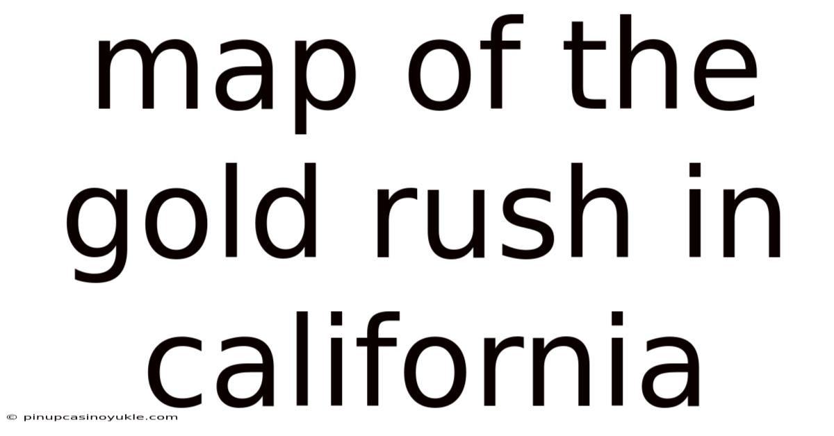 Map Of The Gold Rush In California