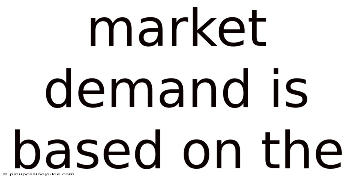 Market Demand Is Based On The