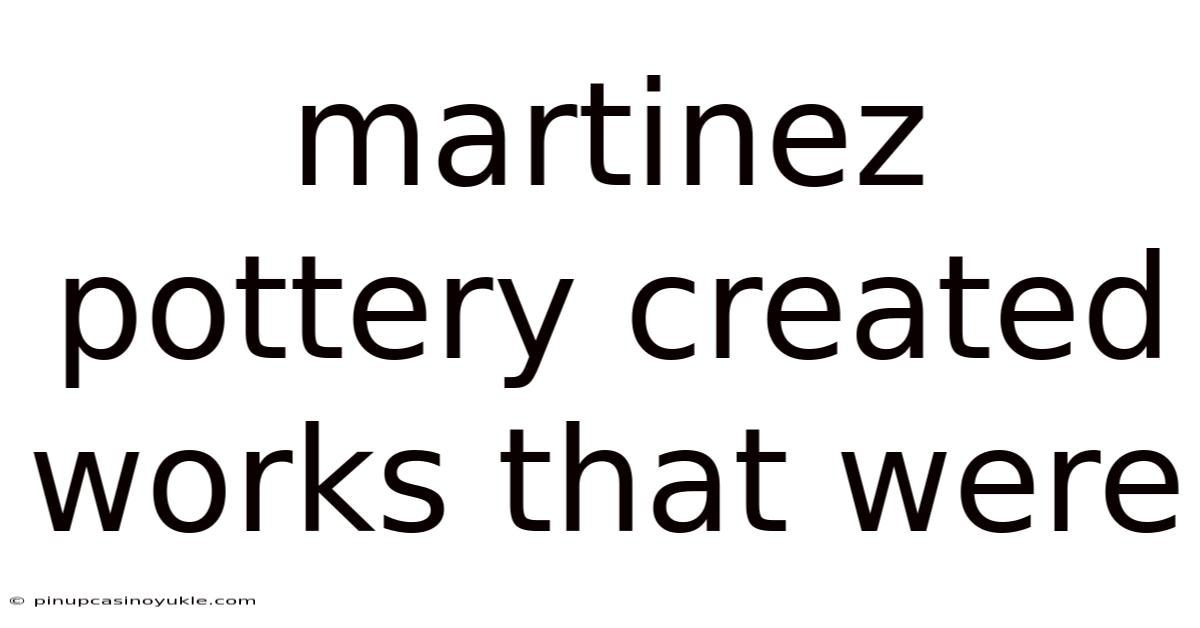 Martinez Pottery Created Works That Were