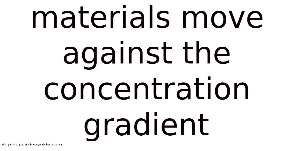 Materials Move Against The Concentration Gradient