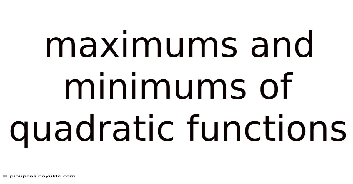 Maximums And Minimums Of Quadratic Functions