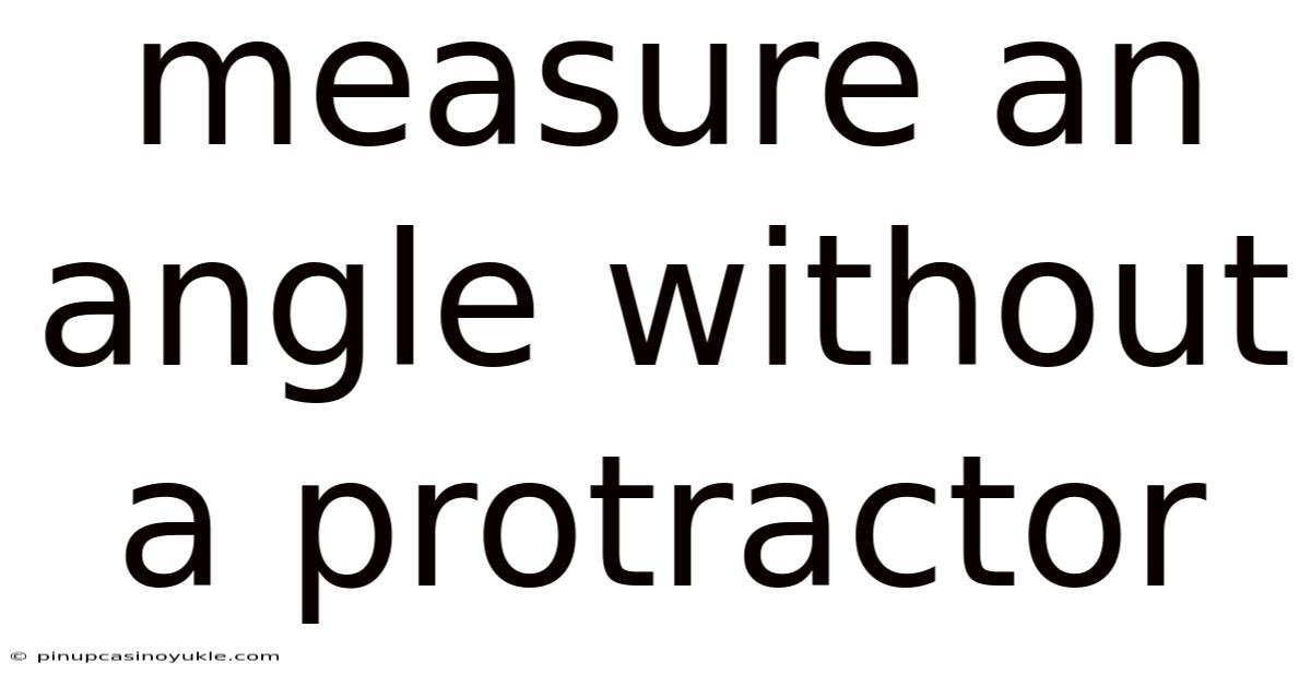 Measure An Angle Without A Protractor