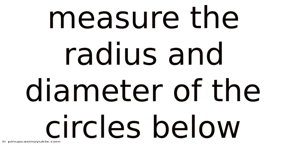 Measure The Radius And Diameter Of The Circles Below