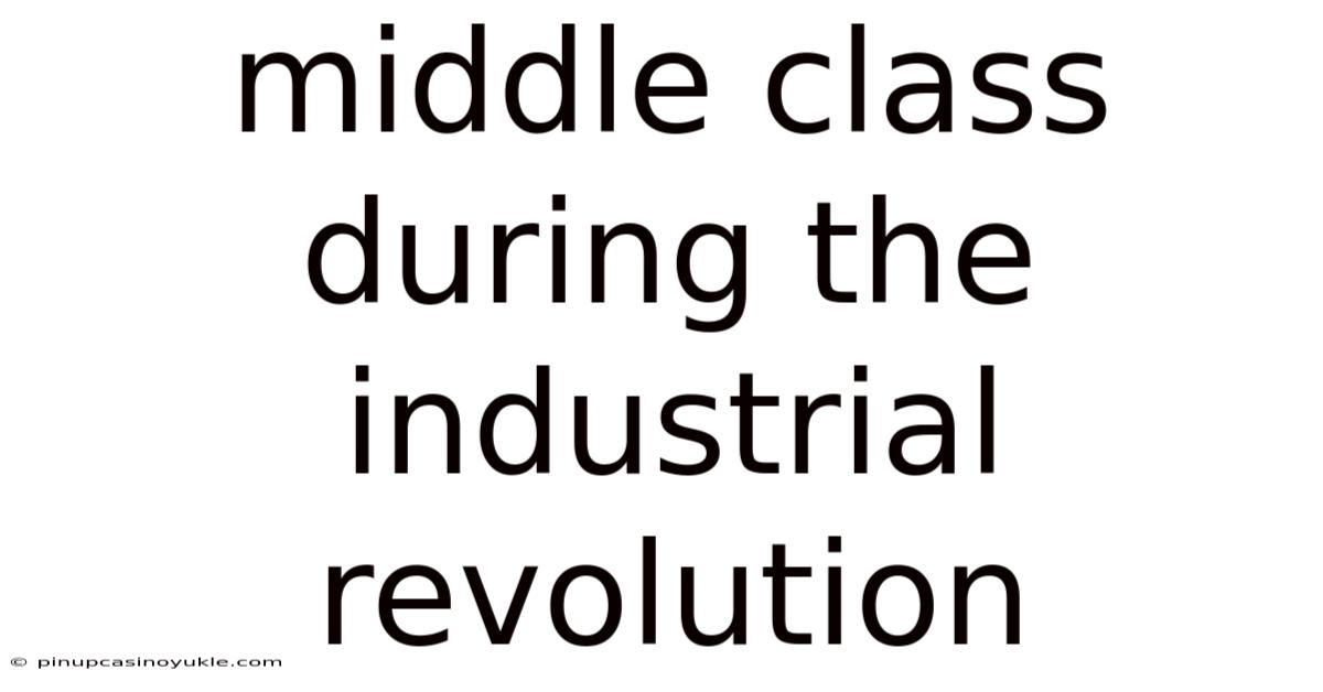 Middle Class During The Industrial Revolution